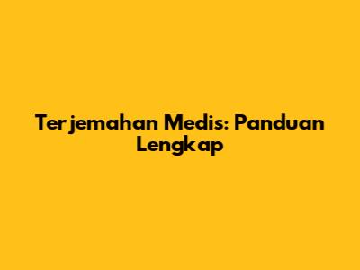 Terjemahan Medis: Panduan Lengkap
