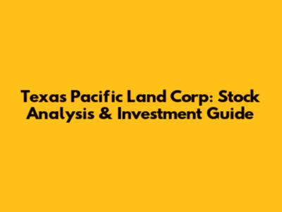 Texas Pacific Land Corp: Stock Analysis & Investment Guide