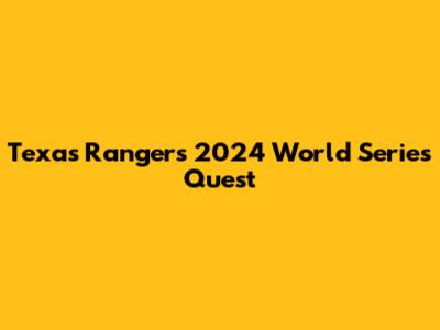 Texas Rangers' 2024 World Series Quest