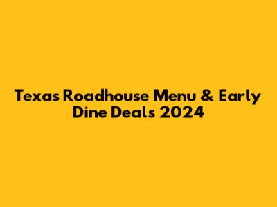 Texas Roadhouse Menu & Early Dine Deals 2024