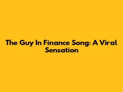 The "Guy In Finance" Song: A Viral Sensation