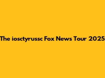 The 'iosctyrussc' Fox News Tour 2025