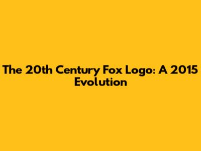 The 20th Century Fox Logo: A 2015 Evolution