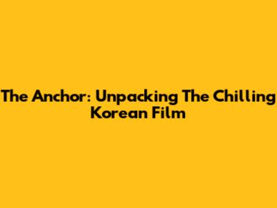 The Anchor: Unpacking The Chilling Korean Film