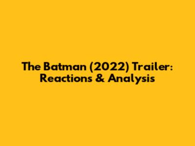 The Batman (2022) Trailer: Reactions & Analysis