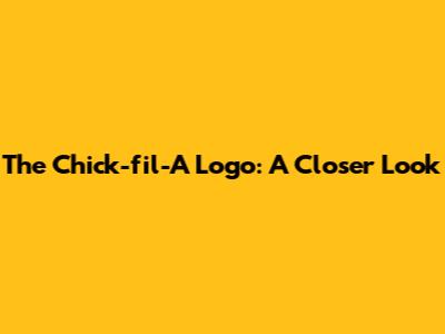 The Chick-fil-A Logo: A Closer Look