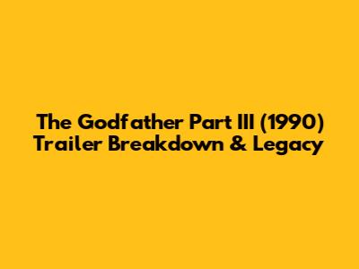 The Godfather Part III (1990) Trailer Breakdown & Legacy