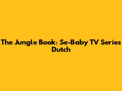 The Jungle Book: Se-Baby TV Series Dutch