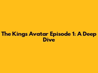 The King's Avatar Episode 1: A Deep Dive