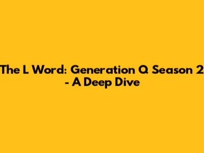 The L Word: Generation Q Season 2 - A Deep Dive
