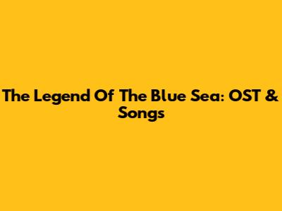 The Legend Of The Blue Sea: OST & Songs