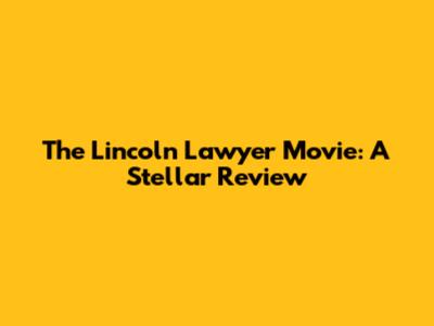 The Lincoln Lawyer Movie: A Stellar Review