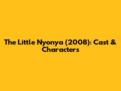 The Little Nyonya (2008): Cast & Characters