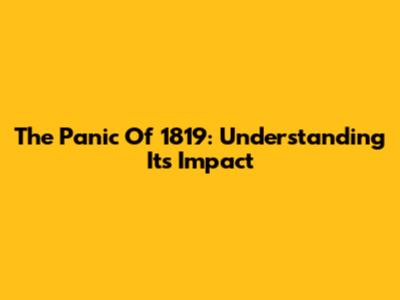 The Panic Of 1819: Understanding Its Impact