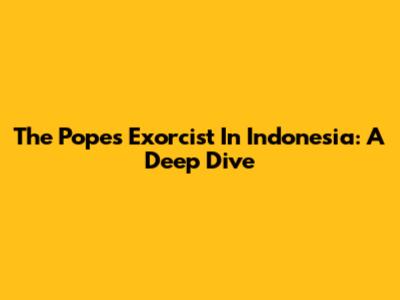 The Pope's Exorcist In Indonesia: A Deep Dive