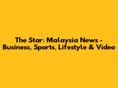 The Star: Malaysia News - Business, Sports, Lifestyle & Video