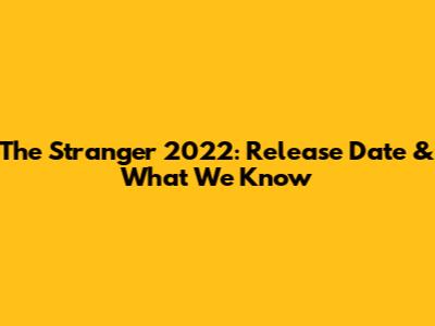 The Stranger 2022: Release Date & What We Know