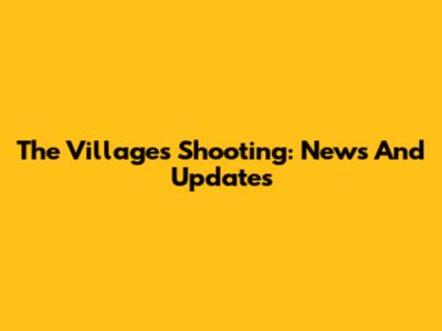 The Villages Shooting: News And Updates
