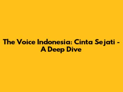 The Voice Indonesia: Cinta Sejati - A Deep Dive