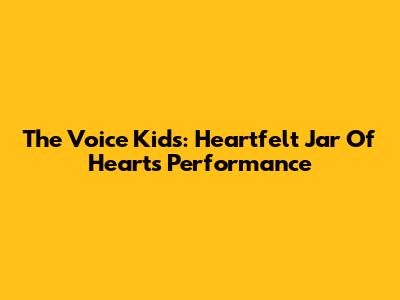 The Voice Kids: Heartfelt 'Jar Of Hearts' Performance