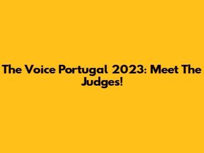 The Voice Portugal 2023: Meet The Judges!