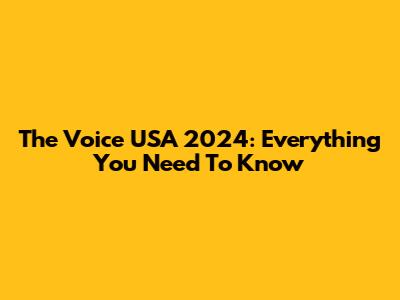 The Voice USA 2024: Everything You Need To Know