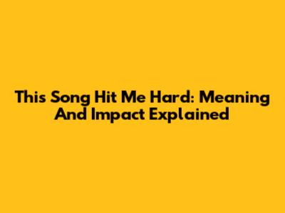 This Song Hit Me Hard: Meaning And Impact Explained