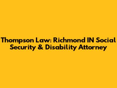 Thompson Law: Richmond IN Social Security & Disability Attorney