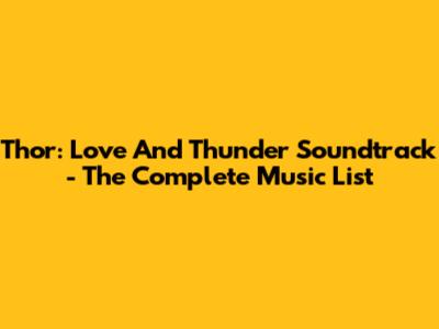 Thor: Love And Thunder Soundtrack - The Complete Music List