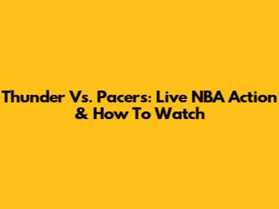 Thunder Vs. Pacers: Live NBA Action & How To Watch