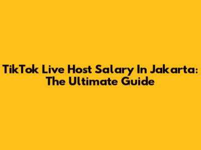 TikTok Live Host Salary In Jakarta: The Ultimate Guide