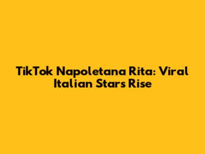 TikTok Napoletana Rita: Viral Italian Star's Rise