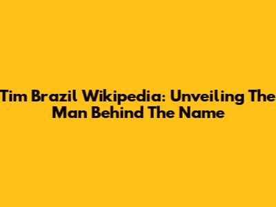 Tim Brazil Wikipedia: Unveiling The Man Behind The Name