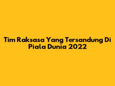 Tim Raksasa Yang Tersandung Di Piala Dunia 2022