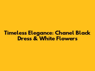 Timeless Elegance: Chanel Black Dress & White Flowers