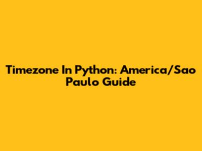 Timezone In Python: America/Sao_Paulo Guide