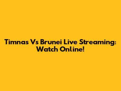 Timnas Vs Brunei Live Streaming: Watch Online!