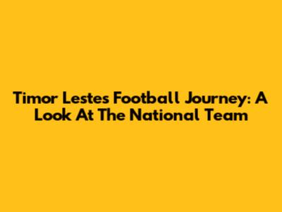 Timor Leste's Football Journey: A Look At The National Team