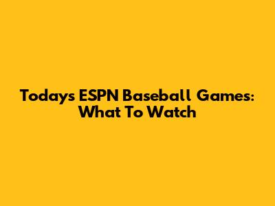 Today's ESPN Baseball Games: What To Watch