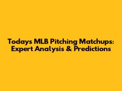 Today's MLB Pitching Matchups: Expert Analysis & Predictions
