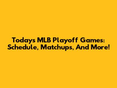 Today's MLB Playoff Games: Schedule, Matchups, And More!