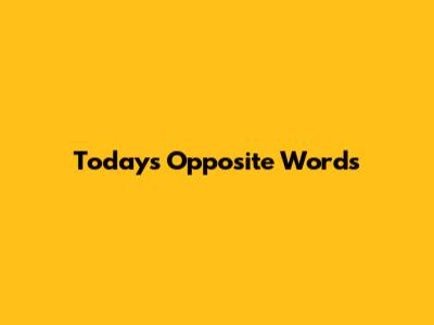 Today's Opposite Words