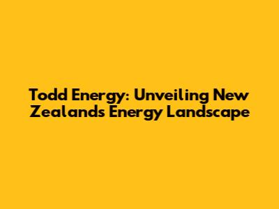Todd Energy: Unveiling New Zealand's Energy Landscape