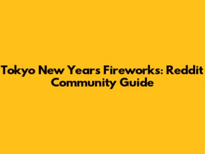 Tokyo New Year's Fireworks: Reddit Community Guide