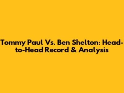 Tommy Paul Vs. Ben Shelton: Head-to-Head Record & Analysis