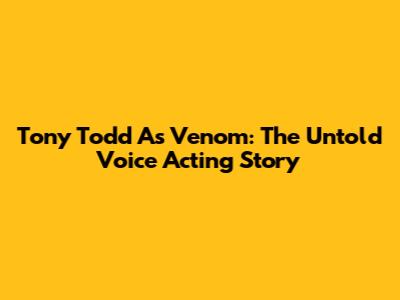Tony Todd As Venom: The Untold Voice Acting Story