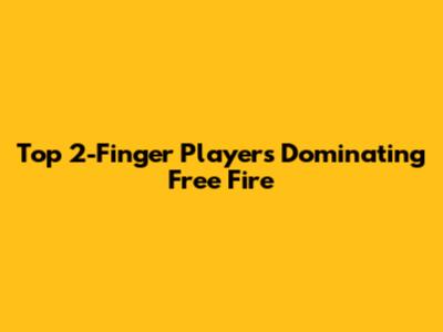 Top 2-Finger Players Dominating Free Fire