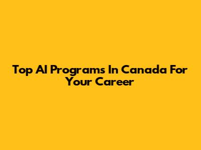 Top AI Programs In Canada For Your Career