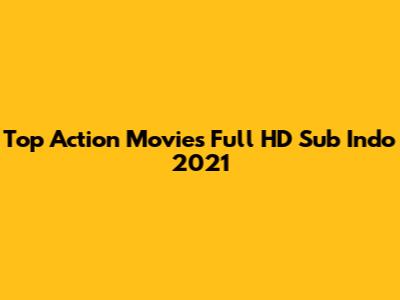 Top Action Movies Full HD Sub Indo 2021
