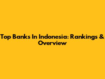 Top Banks In Indonesia: Rankings & Overview